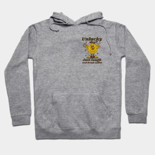 Unlucky day, just laugh and drink coffee Hoodie